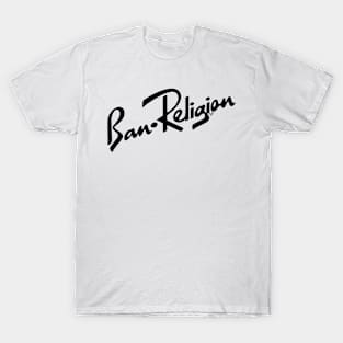 Ban Religion by Tai's Tees T-Shirt